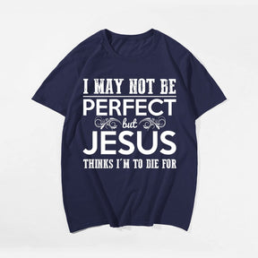 I May Not Be Perfect But Jesus Thinks I'm To Die For (Version 1) Men's T-Shirts