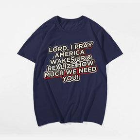 Lord, I Pray America Wakes Up & Realize How Much We Need You! Men's T-Shirts