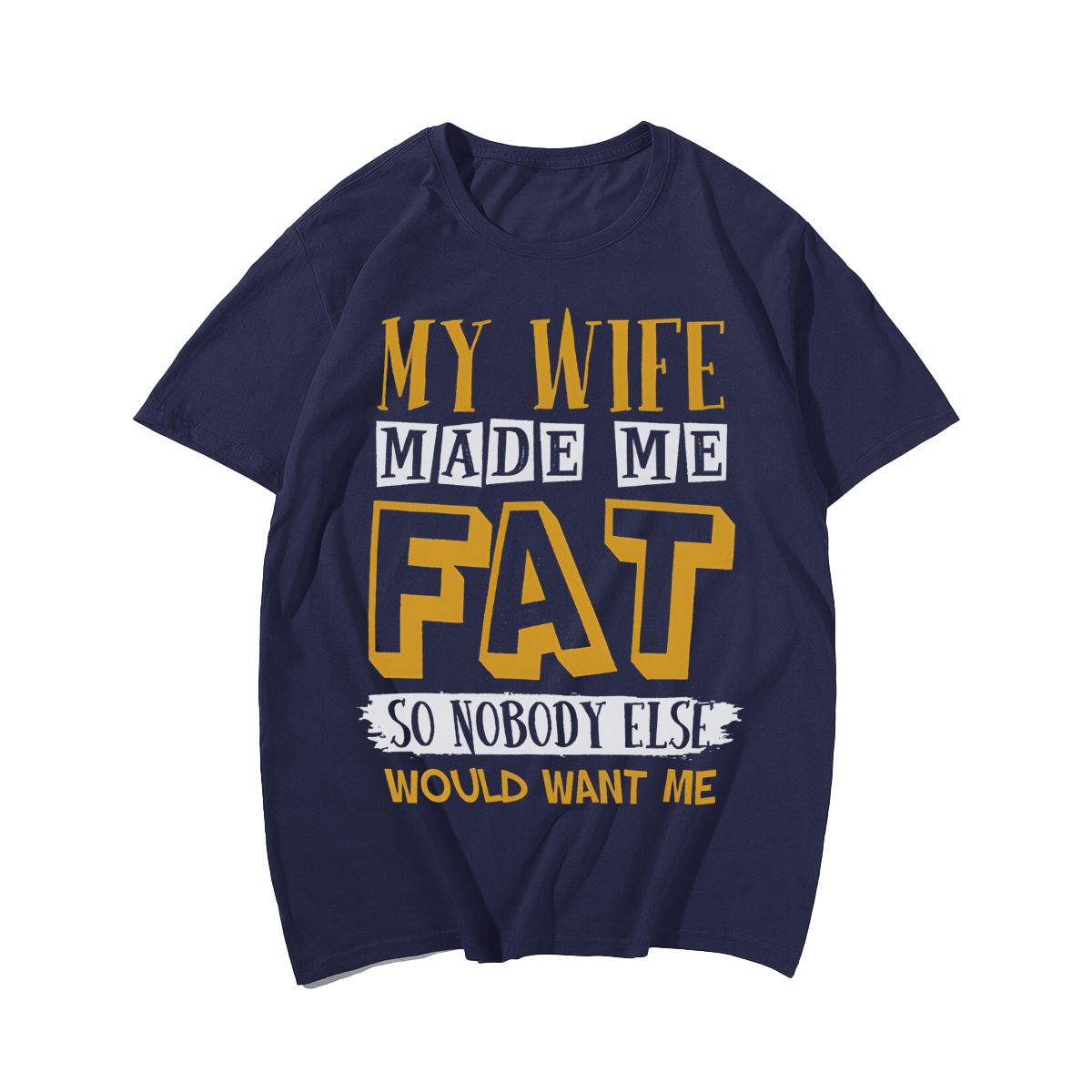 My Wife Made Me Fat T-shirt for Men, Oversize Plus Size Man Clothing - Big Tall Men Must Have