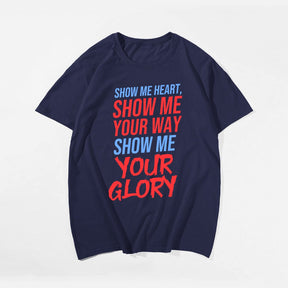 Show Me Heart, Show Me Your Way Show Me Your Glory Men's T-Shirts