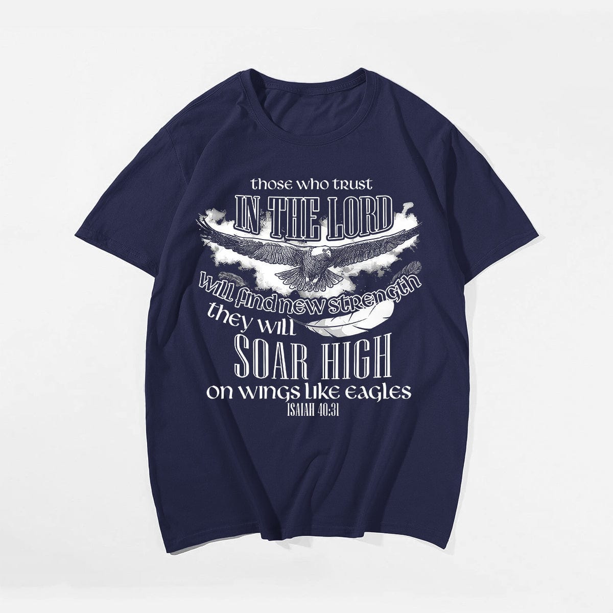 Those Who Trust In The Lord Will Find New Strength They Will Soar High On Wings Like Eagles ISAIAH 40:31 Men's T-Shirts