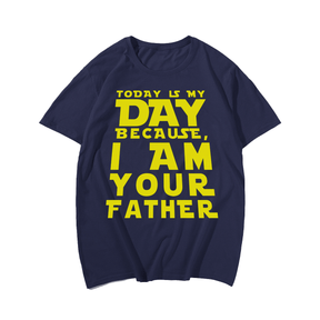 Today Is My Day Because I Am Your Father T-shirt for Men, Oversize Plus Size Big & Tall Man Clothing