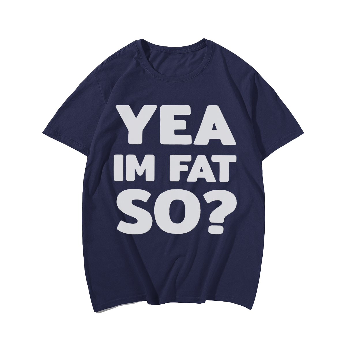 Yea Im Fat.So? T-shirt for Men, Oversize Plus Size Man Clothing - Big Tall Men Must Have