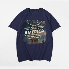 I BELIEVE WITH ALL MY HEART THAT STANDING UP FOR AMERICA Men T-shirt, Oversize Plus Size Man Clothing for Big & Tall