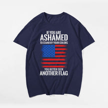 IF YOU ARE ASHAMED TO STAND BY YOUR COLORS YOU BETTER SEEK ANOTHER FLAG Men T-shirt, Oversize Plus Size Man Clothing for Big & Tall