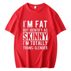 I'M FAT BUT IDENTIFY AS SKINNY MEN'S FUNNY SHORT SLEEVES T-SHIRT