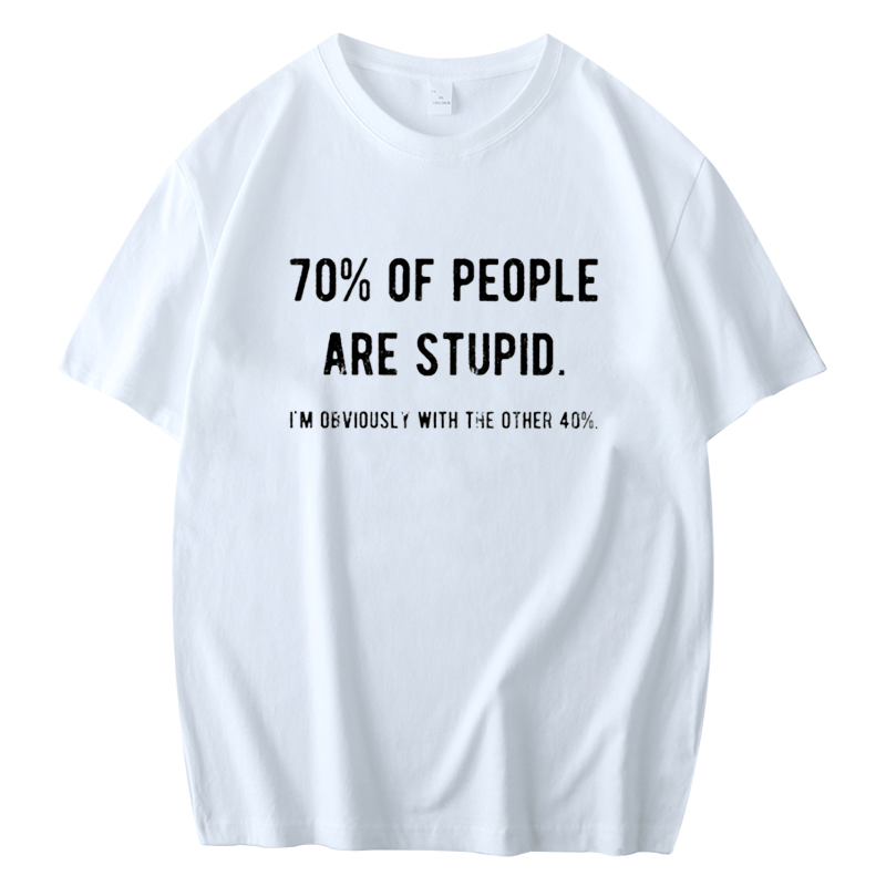 70% OF PEOPLE ARE STUPID I'M OBVIOUSLY WITH THE OTHER 40% MEN'S T-SHIRT