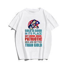 Gold Is Good In Its Place But Loving, Brave, Patriotic Men Are Better Than Gold T-shirt for Men, Oversize Plus Size Man Clothing - Big Tall Men Must Have