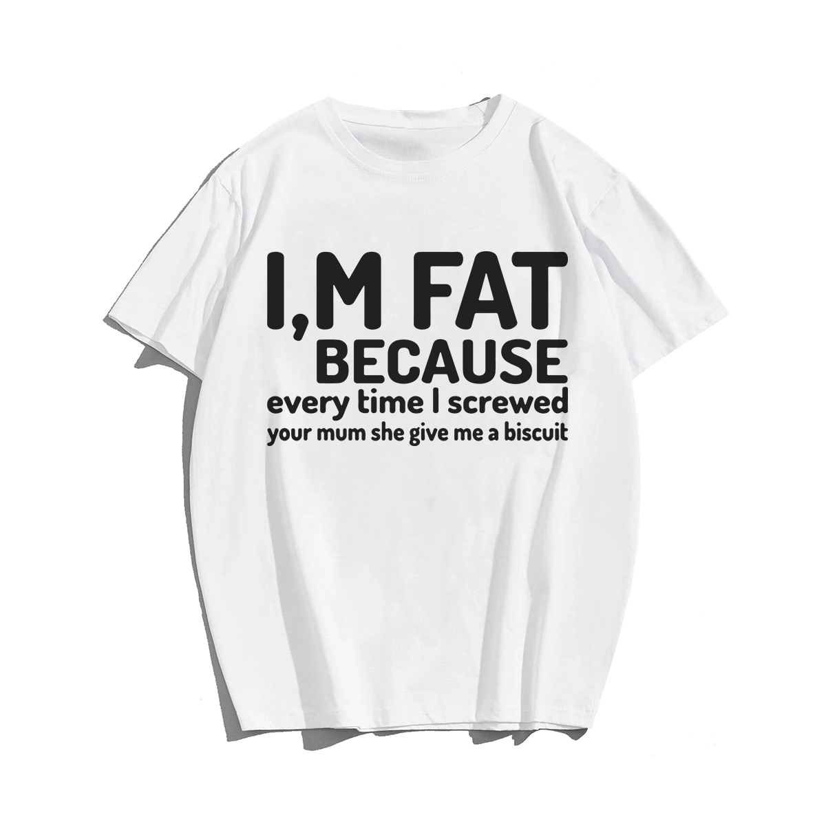 I'm Fat Because T-shirt for Men, Oversize Plus Size Big & Tall Man Clothing