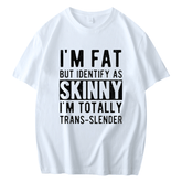 I'M FAT BUT IDENTIFY AS SKINNY MEN'S FUNNY SHORT SLEEVES T-SHIRT