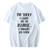 I'M SORRY I CALLED YOU AN ASSHOLE, I THOUGHT YOU KNEW PRINTED MEN'S SHORT SLEEVES T-SHIRT