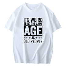 IT'S WEIRD BEING THE SAME AGE AS OLD PEOPLE PRINTED MEN'S SHORT SLEEVE T-SHIRT