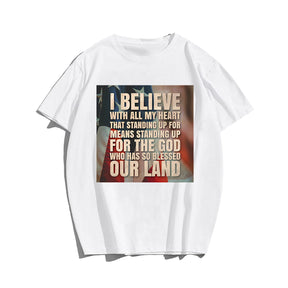 I BELIEVE WITH ALL MY HEART THAT STANDING UP FOR AMERICA #2 Men T-shirt, Oversize Plus Size Man Clothing for Big & Tall