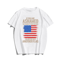 IF YOU ARE ASHAMED TO STAND BY YOUR COLORS YOU BETTER SEEK ANOTHER FLAG Men T-shirt, Oversize Plus Size Man Clothing for Big & Tall